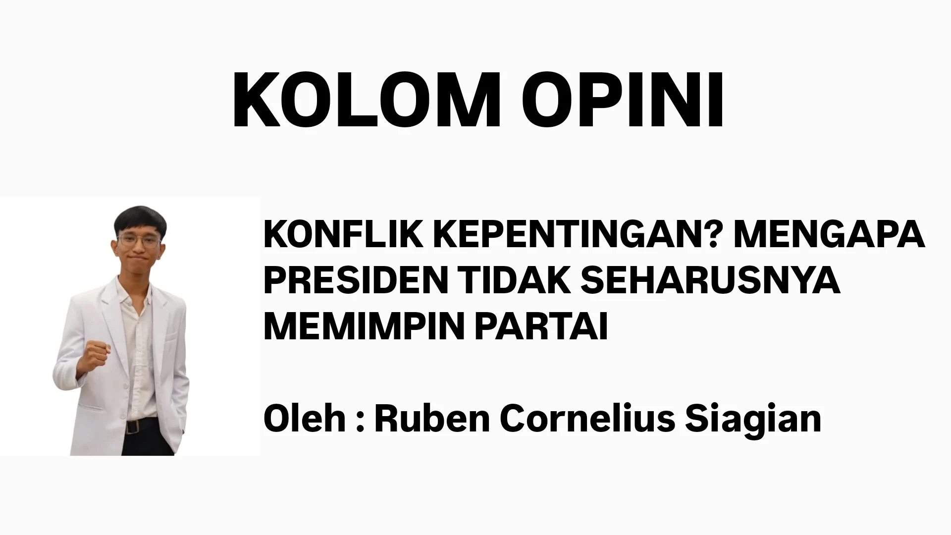 Konflik Kepentingan? Mengapa Presiden Tidak Seharusnya Memimpin Partai/Oleh: Ruben Cornelius﻿ Siagian